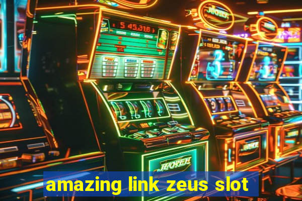 amazing link zeus slot