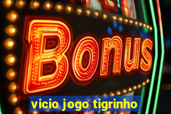 vicio jogo tigrinho