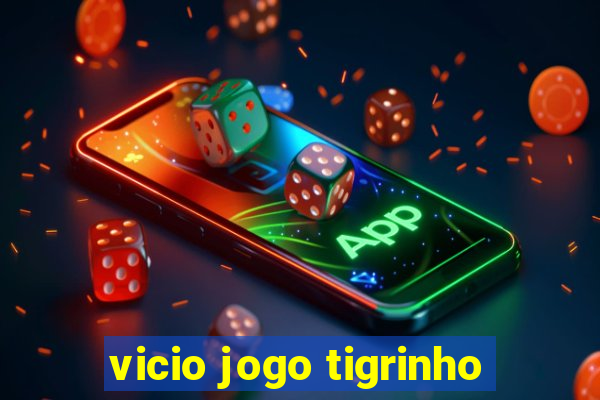 vicio jogo tigrinho