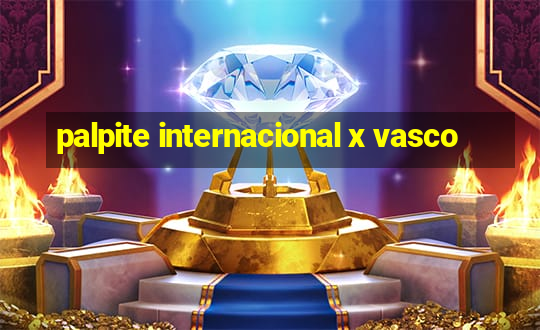 palpite internacional x vasco