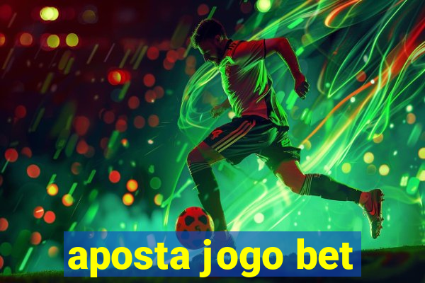 aposta jogo bet