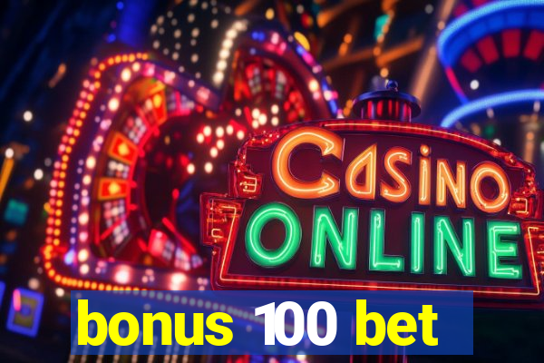 bonus 100 bet