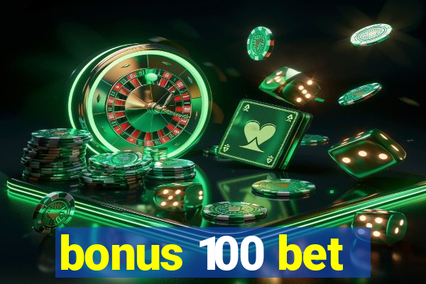 bonus 100 bet