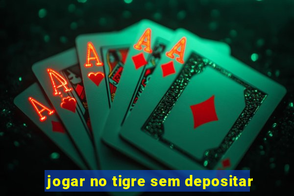 jogar no tigre sem depositar