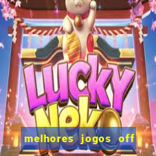 melhores jogos off line android