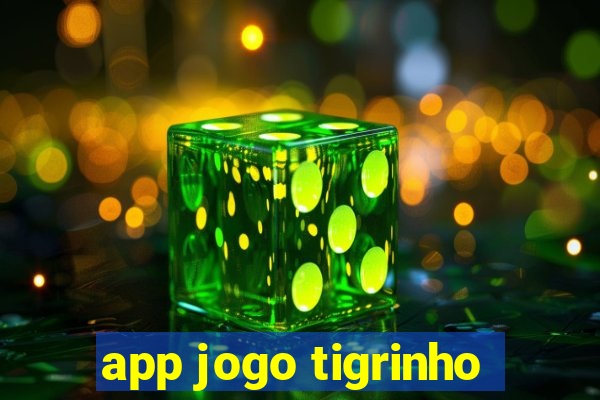 app jogo tigrinho