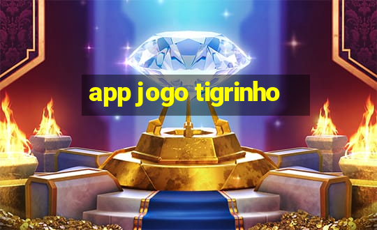 app jogo tigrinho