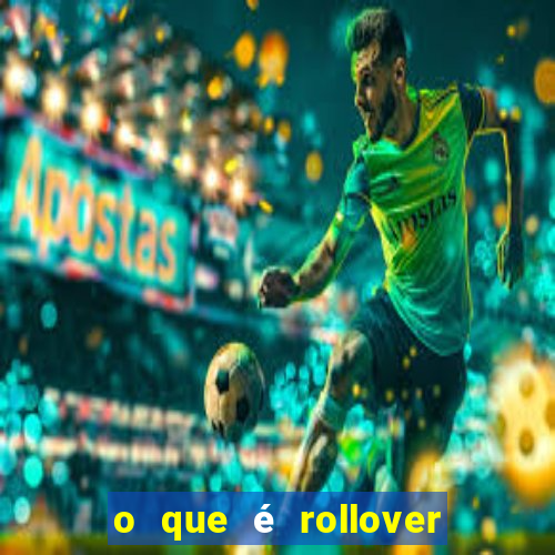 o que é rollover no jogo