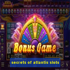 secrets of atlantis slots