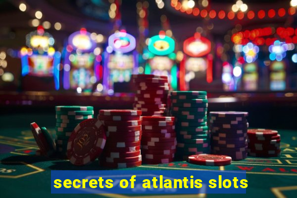 secrets of atlantis slots