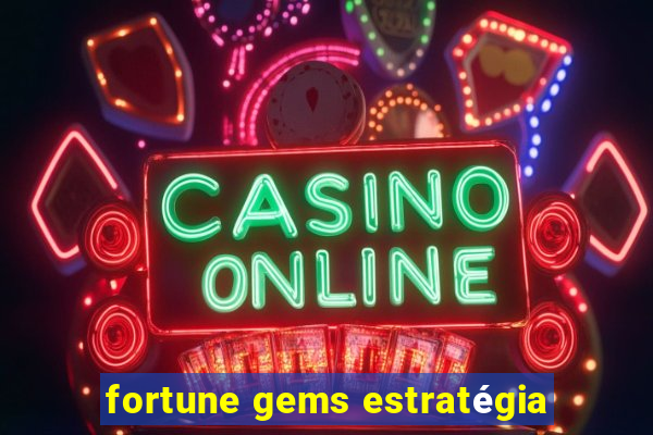 fortune gems estratégia