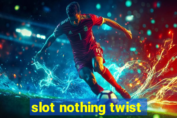 slot nothing twist