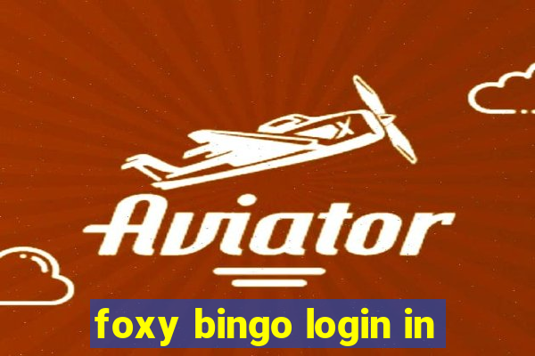 foxy bingo login in