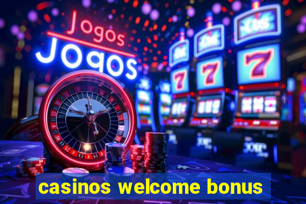 casinos welcome bonus