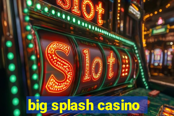 big splash casino