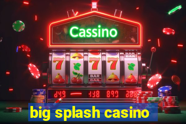 big splash casino