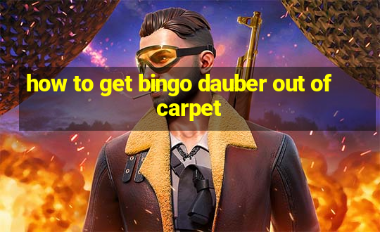 how to get bingo dauber out of carpet