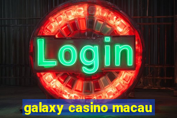 galaxy casino macau