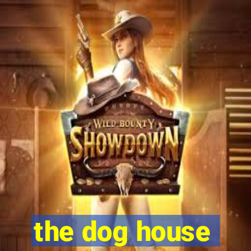 the dog house