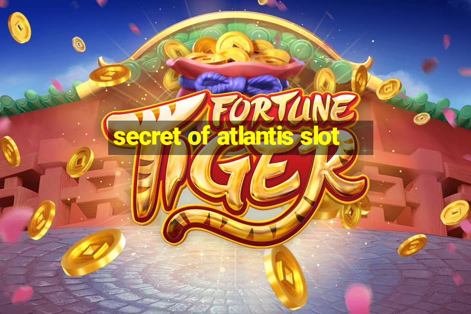 secret of atlantis slot