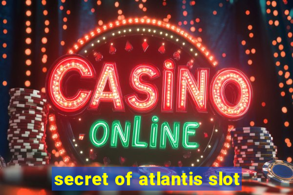 secret of atlantis slot