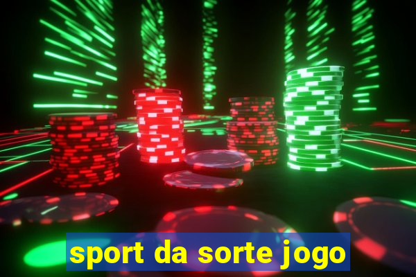 sport da sorte jogo