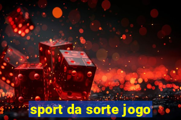 sport da sorte jogo