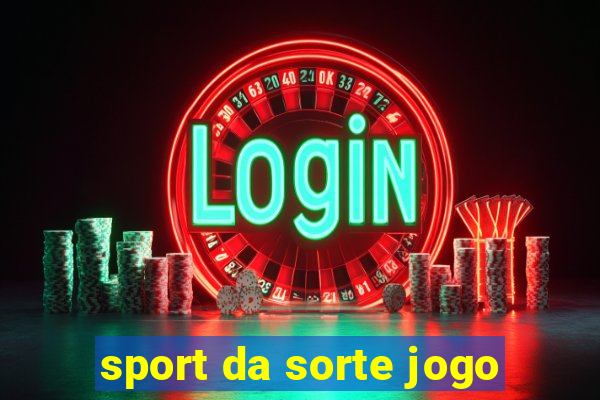 sport da sorte jogo