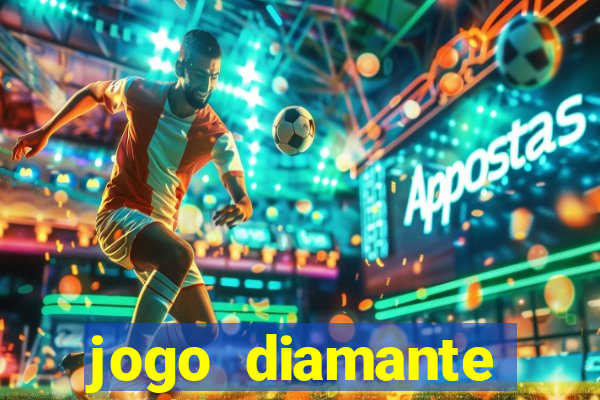 jogo diamante ganhar dinheiro