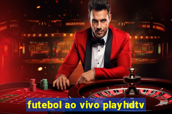 futebol ao vivo playhdtv