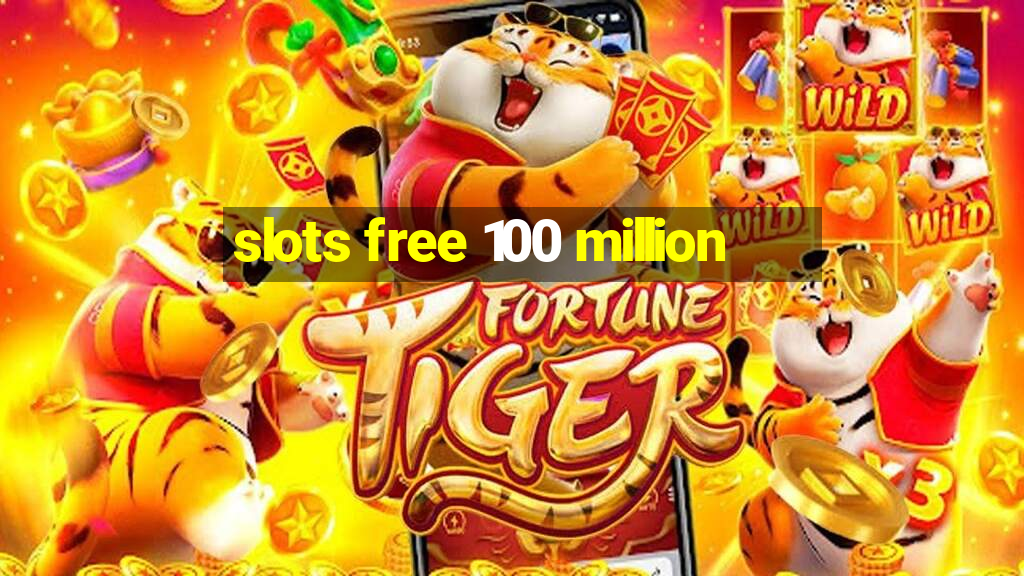 slots free 100 million