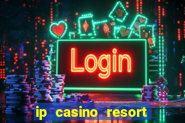 ip casino resort and spa biloxi mississippi