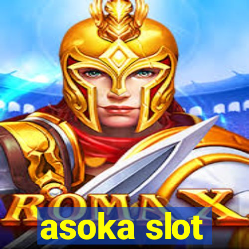 asoka slot