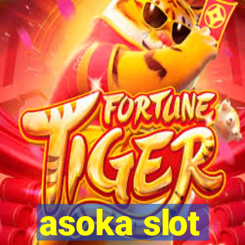 asoka slot