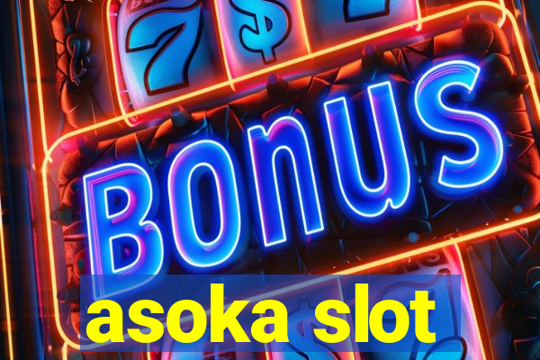 asoka slot