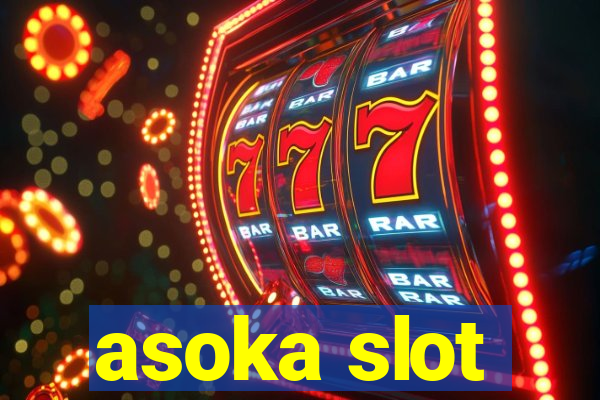 asoka slot