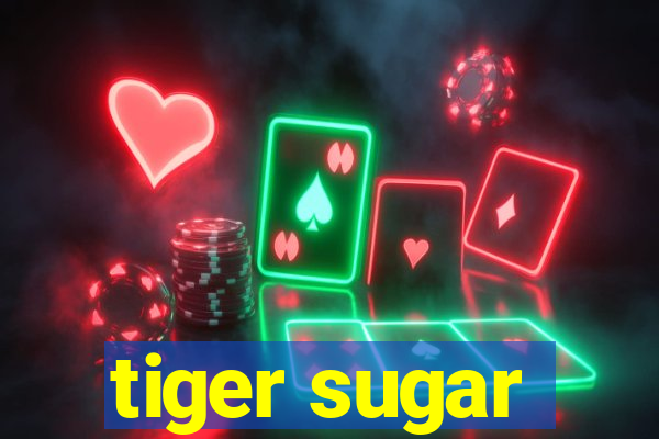 tiger sugar