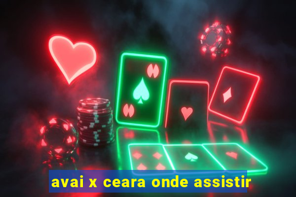 avai x ceara onde assistir