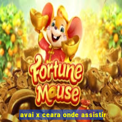 avai x ceara onde assistir