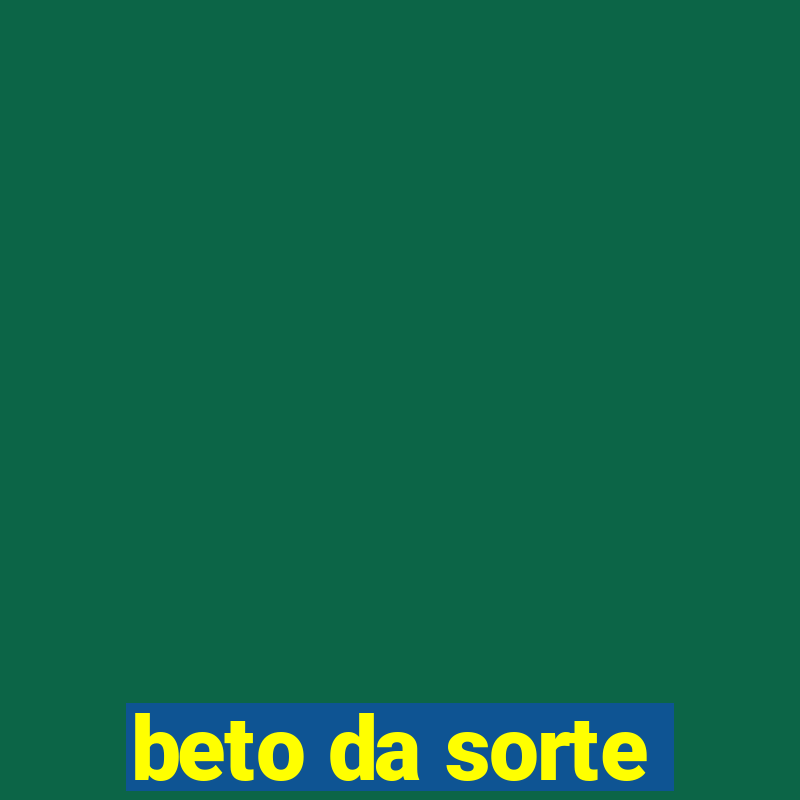 beto da sorte