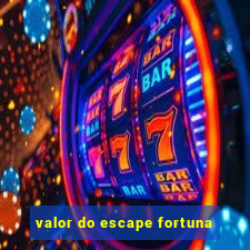 valor do escape fortuna