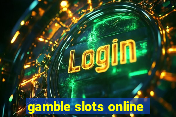 gamble slots online