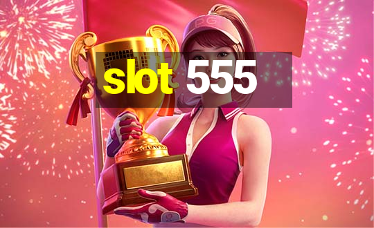 slot 555