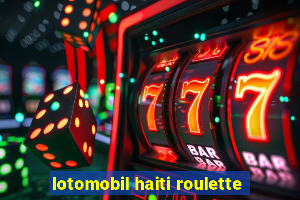 lotomobil haiti roulette