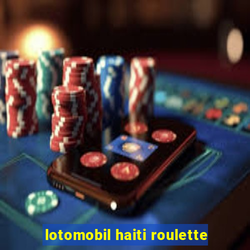 lotomobil haiti roulette