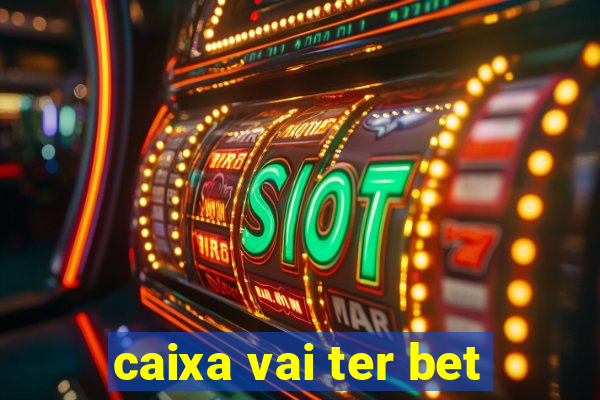 caixa vai ter bet