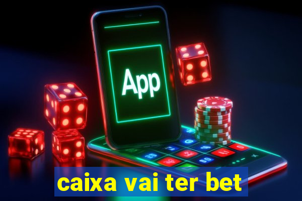 caixa vai ter bet