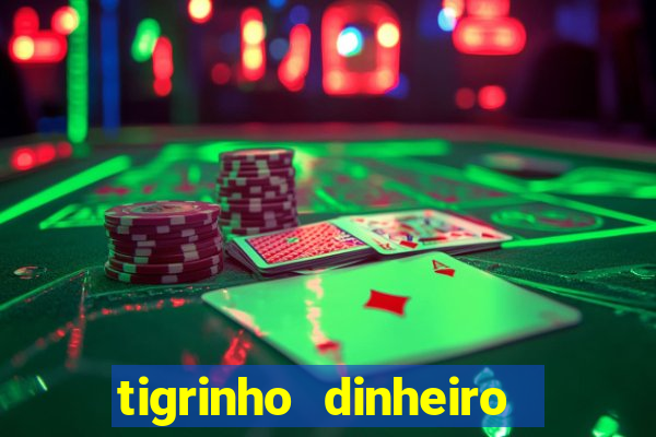 tigrinho dinheiro infinito download