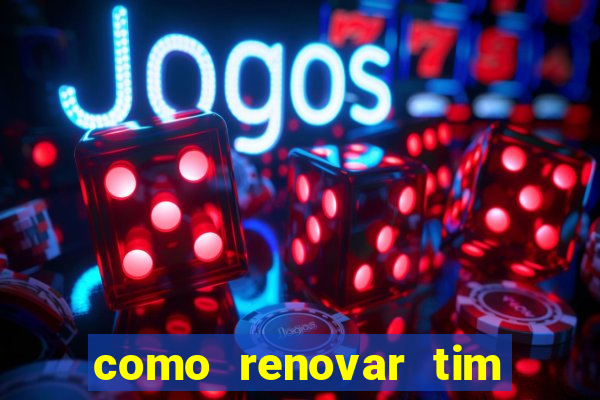 como renovar tim beta antes do prazo