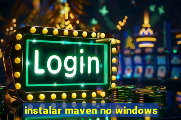 instalar maven no windows